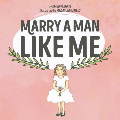 Marry a Man Like Me By Applegate Jim (Paperback) 9781632961655