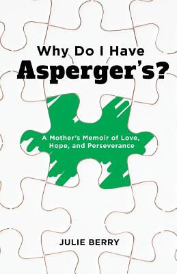 Why Do I Have Asperger's A Mother's Memoir of Love Hope and Persev