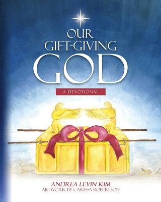 Our Gift-Giving God A Devotional By Andrea Levin Kim (Paperback)