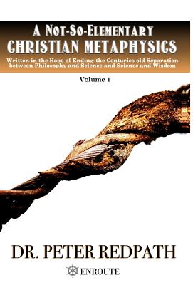 A Not-So-Elementary Christian Metaphysics By Peter Redpath (Hardback)