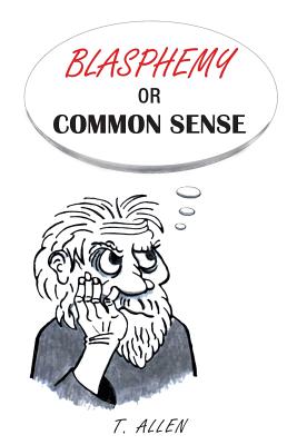 Blasphemy or Common Sense By Allen T (Paperback) 9781633380332