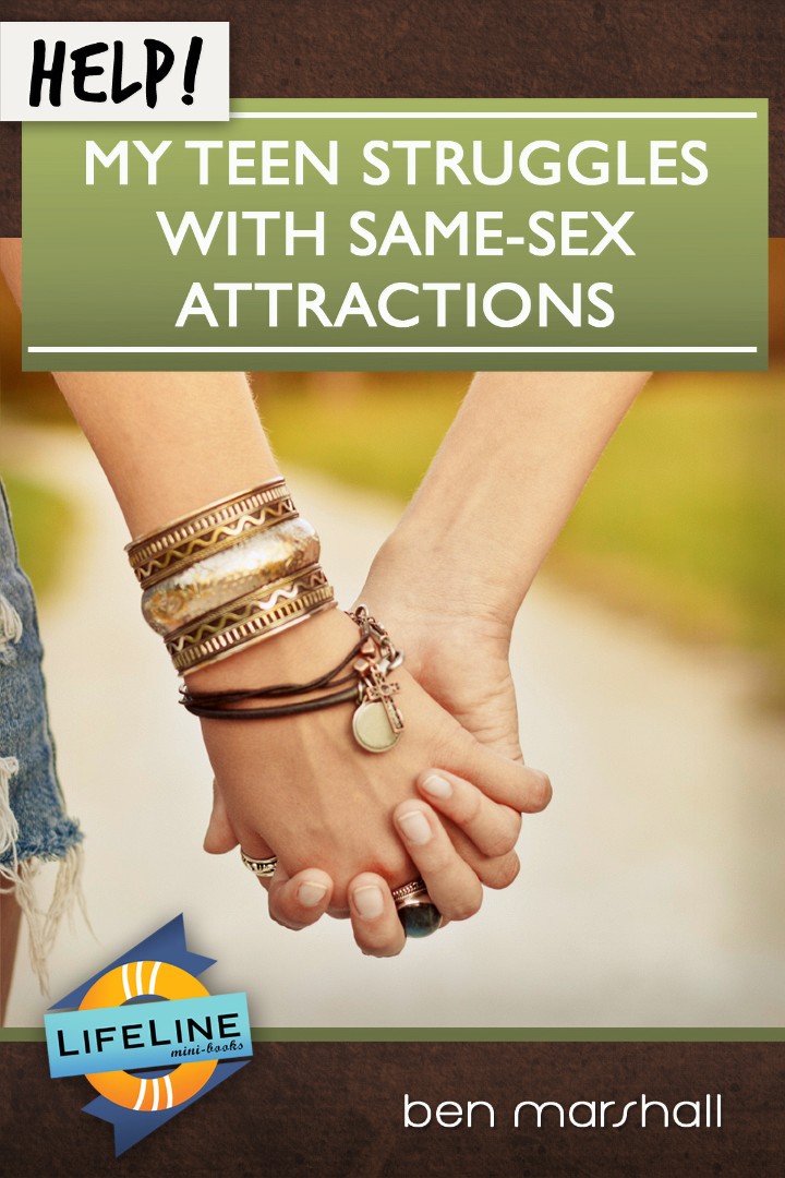 Help My Teen Struggles with Same-sex Attraction By Marshall Ben