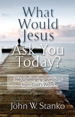 What Would Jesus Ask You Today 366 Challenging Questions From God's