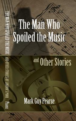 The Man Who Spoiled the Music and Other Stories By Pearse Mark Guy