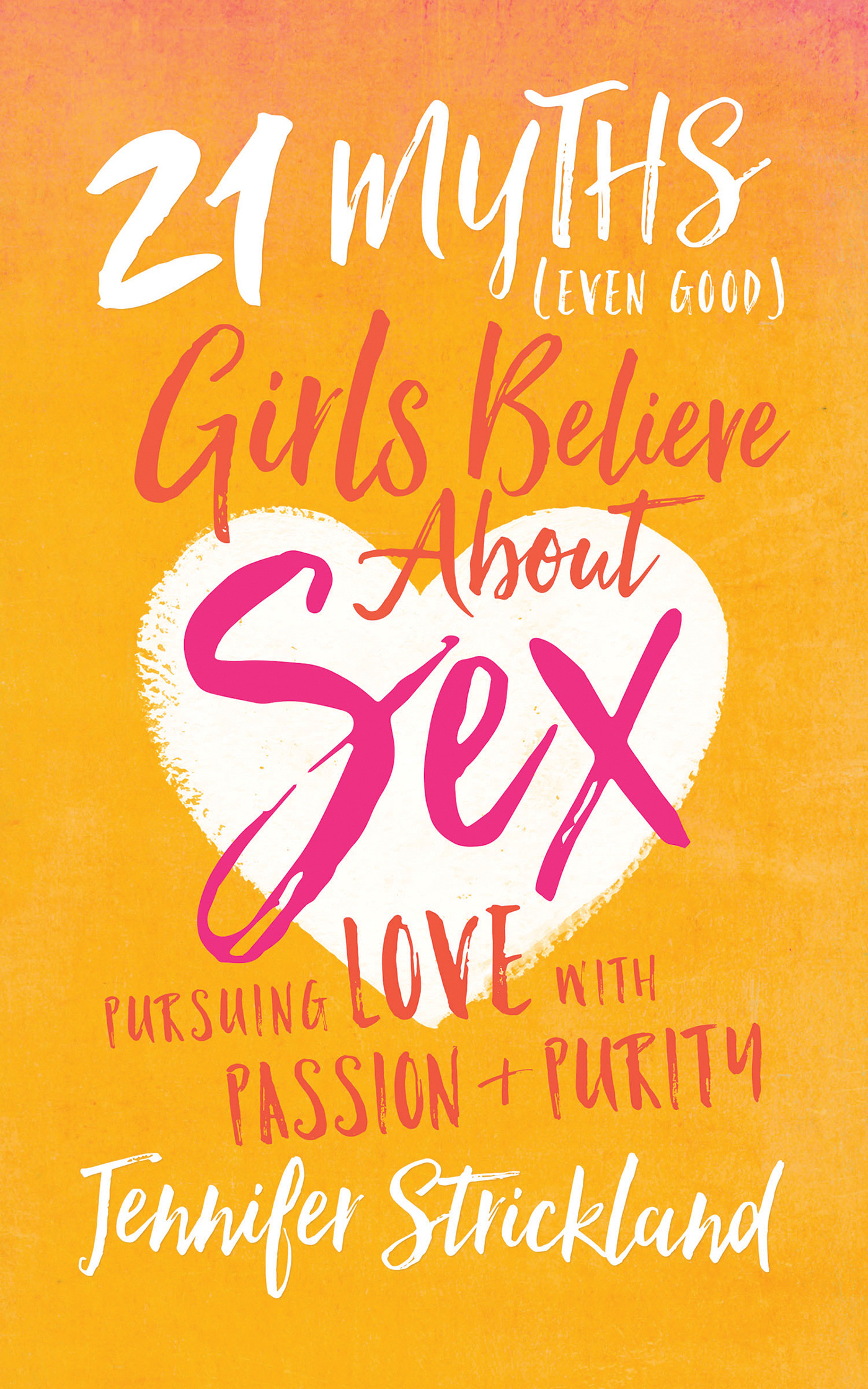 21 Myths Even Good Girls Believe about Sex Pursuing Love with Passi