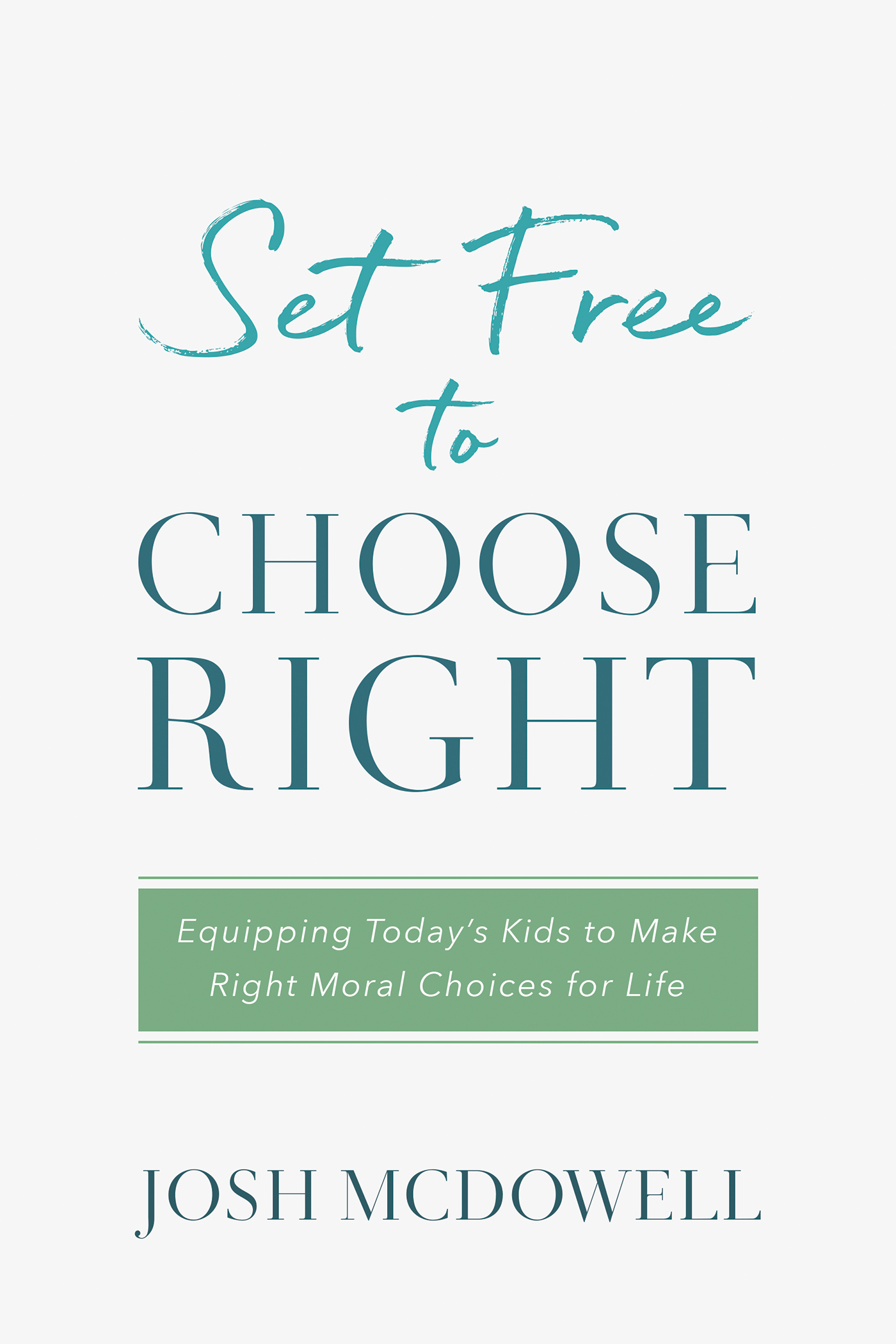 Set Free to Choose Right Equipping Today's Kids to Make Right Moral C