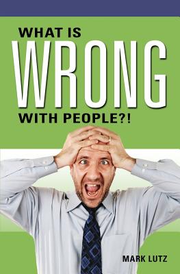 What Is Wrong with People By Lutz Mark (Paperback) 9781634132718