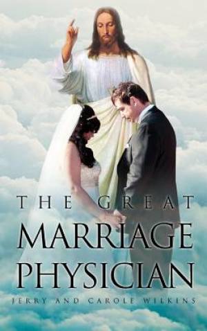 The Great Marriage Physician By Carole Wilkins Jerry Wilkins