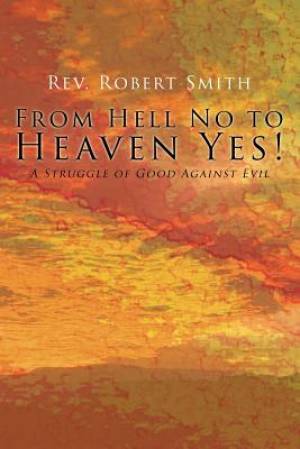 From Hell No to Heaven Yes By Robert Smith (Paperback) 9781634170475