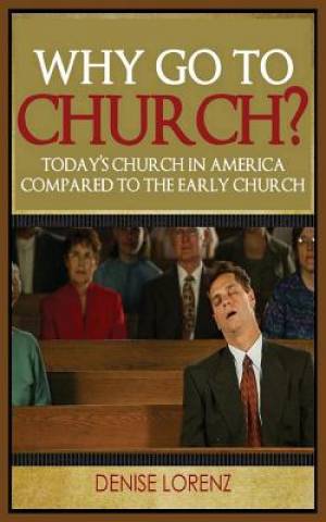 Why Go to Church By Denise Lorenz (Paperback) 9781634283861