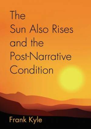 The Sun Also Rises and the Post-Narrative Condition By Frank Kyle