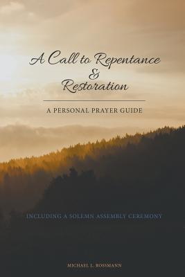 A Call to Repentance & Restoration By Rossmann Michael L