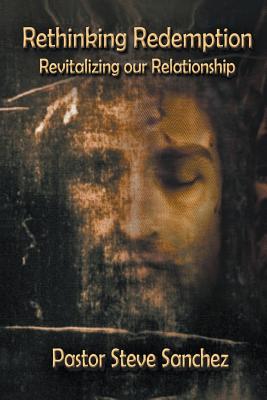 Rethinking Redemption By Sanchez Steve Sanchez (Paperback)