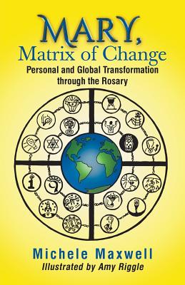 Mary Matrix of Change Personal and Global Transformation through the