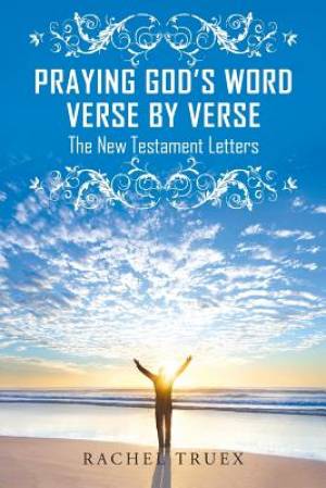 Praying God's Word Verse by Verse The New Testament Letters