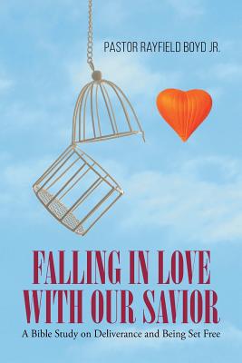 Falling in Love with Our Savior A Bible Study on Deliverance and Bein