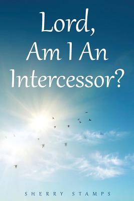 Lord Am I An Intercessor