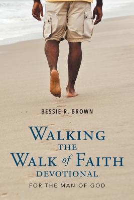 Walking the Walk of Faith Devotional for the Man of God