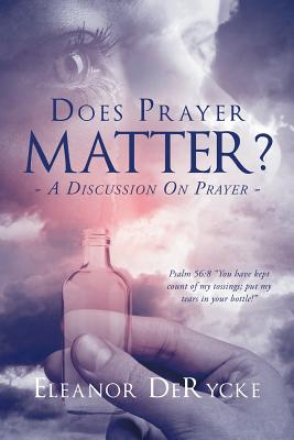 Does Prayer Matter A Discussion On Prayer By Eleanor Derycke