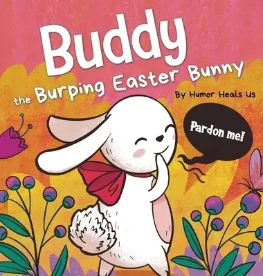 Buddy the Burping Easter Bunny: A Rhyming, Read Aloud Story Book, Perfect Easter Basket Gift for Boys and Girls