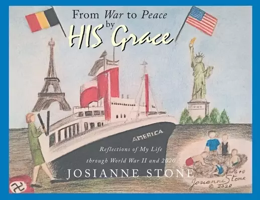 From War to Peace by HIS Grace: Reflections of My Life through World War II and 2020