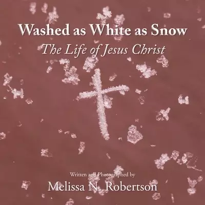 Washed as White as Snow: The Life of Jesus Christ