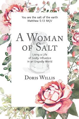 A Woman of Salt Living a Life of Godly Influence in an Ungodly World