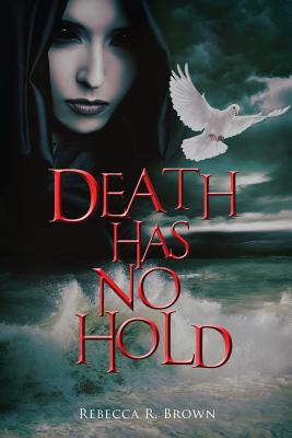 Death Has No Hold By Rebecca R Brown (Paperback) 9781640076648