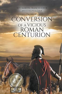 Conversion of a Vicious Roman Centurion By Edior Martin Francis