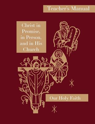 Christ in Promise in Person and in His Church Teacher's Manual Our