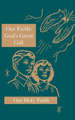 Our Faith God's Great Gift Our Holy Faith Series