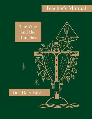 The Vine and the Branches Teacher's Manual Our Holy Faith Series