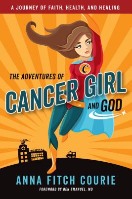 Adventures of Cancer Girl and God A Journey of Faith Health and Hea