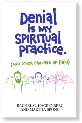 Denial Is My Spiritual Practice and Other Failures of Faith