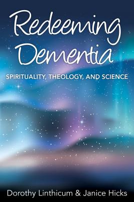 Redeeming Dementia Spirituality Theology and Science (Paperback)