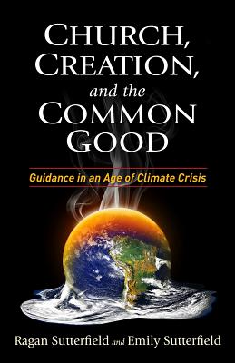 Church Creation and the Common Good Guidance in an Age of Climate C