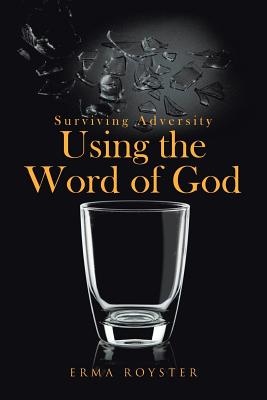 Surviving Adversity Using the Word of God By Erma Royster (Paperback)