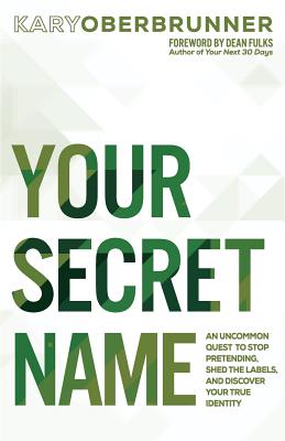 Your Secret Name An Uncommon Quest to Stop Pretending Shed the Label