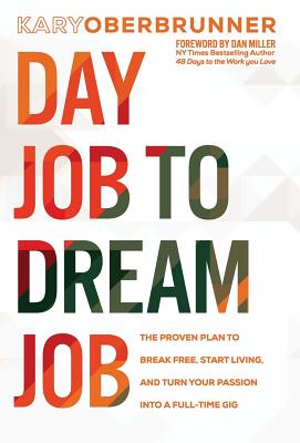 Day Job to Dream Job The Proven Plan to Break Free Start Living and