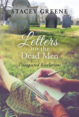 Letters to the Dead Men Unexpected Revelations By Greene Stacey