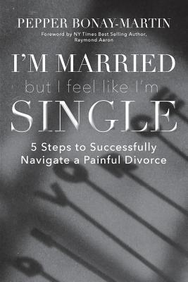 I'm Married But I Feel Like I'm Single 5 Steps to Successfully Naviga