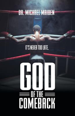 God of the Comeback It's Never Too Late By Dr Michael Maiden