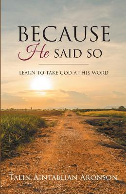 Because He Said So Learning to Take God at His Word