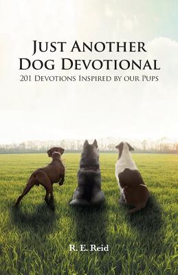 Just Another Dog Devotional 201 Devotions Inspired by Our Pups