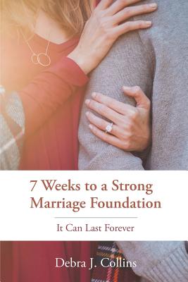 7 Weeks to a Strong Marriage Foundation It Can Last Forever