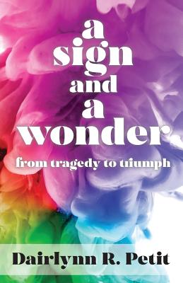 A Sign and A Wonder From Tragedy to Triumph