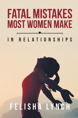 Fatal Mistakes Most Women Make In Relationships