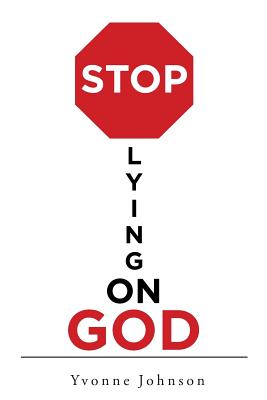 Stop Lying On God By Yvonne Johnson (Paperback) 9781641401456