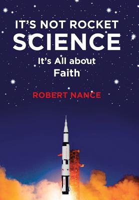 It's Not Rocket Science It's All about Faith By Robert Nance