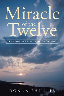 Miracle Of The Twelve The Apostles Share Their Testimonies